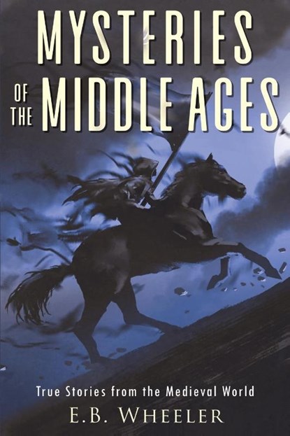 Mysteries of the Middle Ages, E. B. Wheeler - Paperback - 9781960033048