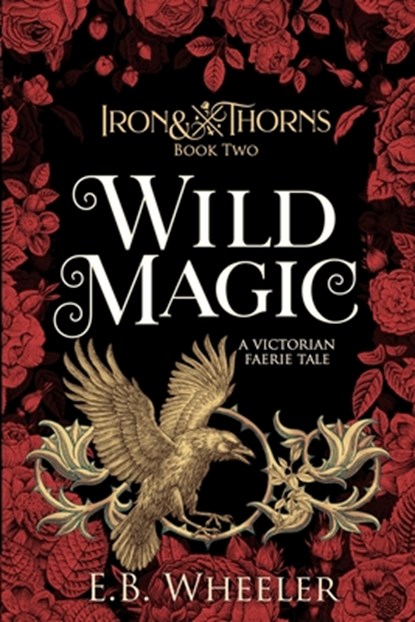 Wild Magic: A Victorian Faerie Tale, E. B. Wheeler - Paperback - 9781960033079
