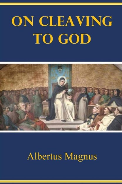 On Cleaving to God, Albertus Magnus - Paperback - 9781960069405