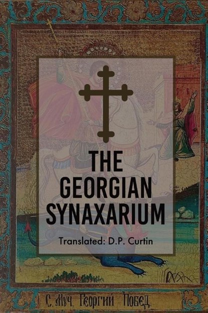The Georgian Synaxarium, D. P. Curtin - Paperback - 9781960069696
