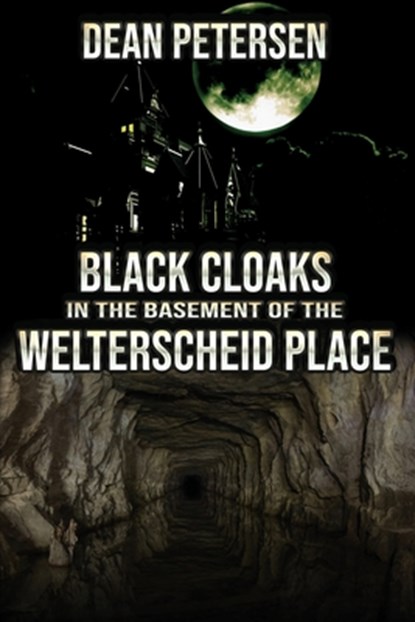 Black Cloaks in the Basement of the Welterscheid Place, Dean Petersen - Paperback - 9781960076144