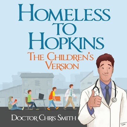 Homeless to Hopkins: The Children's Version, Doctor Christopher Smith - Paperback - 9781960142955