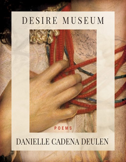 Desire Museum, Danielle Cadena Deulen - Paperback - 9781960145000