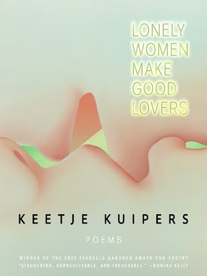 Lonely Women Make Good Lovers, Keetje Kuipers - Gebonden - 9781960145680