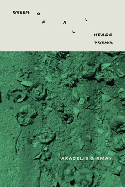 Green of All Heads, Aracelis Girmay - Gebonden - 9781960145727