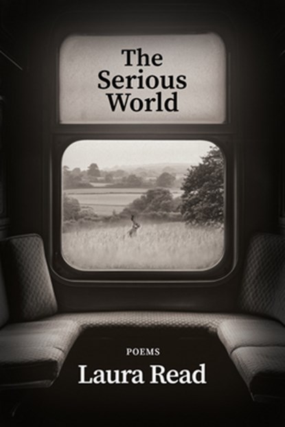 The Serious World, Laura Read - Gebonden - 9781960145857