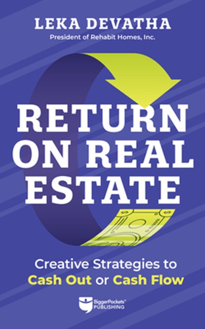 Return on Real Estate: Creative Strategies to Cash Out or Cash Flow, Leka Devatha - Paperback - 9781960178794