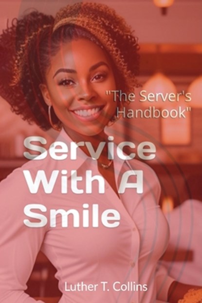 Service With A Smile "The Server's Handbook", Luther T. Collins - Paperback - 9781960179135