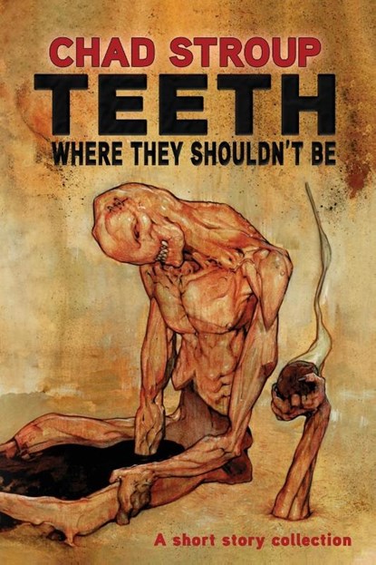 TEETH WHERE THEY SHOULDN'T BE, Chad Stroup ; Oddness - Paperback - 9781960213167