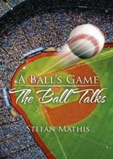 A Ball's Game The Ball Talks - Stefan Mathis - 9781960224057