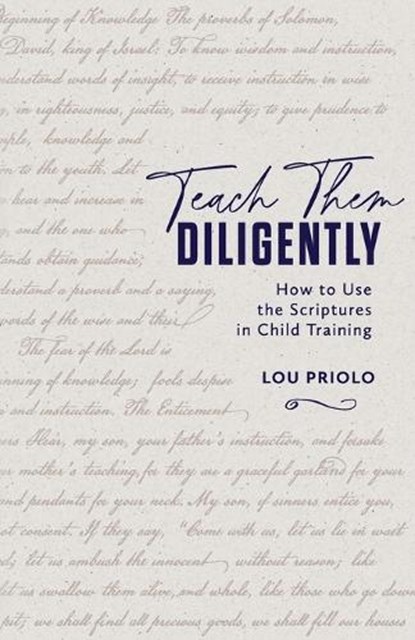 Teach Them Diligently, Lou Priolo - Paperback - 9781960297228