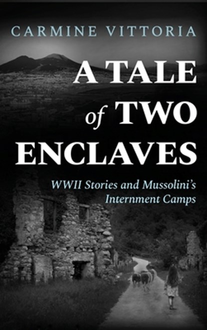 A Tale of Two Enclaves: WWII Stories and Mussolini's Internment Camps, Carmine Vittoria - Gebonden - 9781960299550