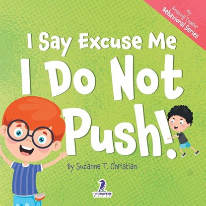 I Say Excuse Me. I Do Not Push!, Suzanne T. Christian ; Two Little Ravens - Paperback - 9781960320575