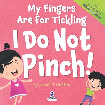My Fingers Are For Tickling. I Do Not Pinch!, Suzanne T. Christian ; Two Little Ravens - Paperback - 9781960320681