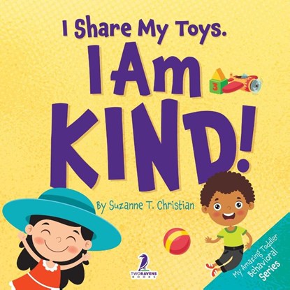 I Share My Toys. I Am Kind!, Suzanne T. Christian ; Two Little Ravens - Paperback - 9781960320995