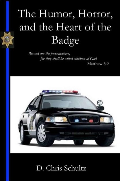 The Humor, Horror, and the Heart of the Badge, Chris Schultz - Paperback - 9781960326058