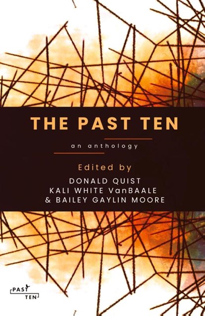The Past Ten, Donald Quist ; Kali White Vanbaale ; Bailey Gaylin Moore - Paperback - 9781960329752