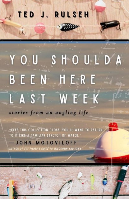 You Shoulda Been Here Last Week, Ted J Rulseh - Paperback - 9781960329929