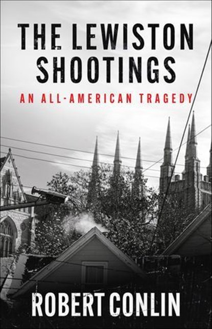 The Lewiston Shootings, Robert Conlin - Ebook - 9781960332929