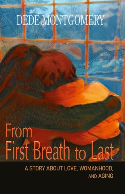From First Breath to Last, Dede Montgomery - Paperback - 9781960373403