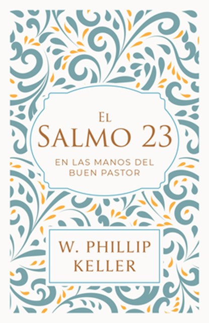El Salmo 23: En Las Manos del Buen Pastor / A Shepherd Looks at Psalm 23: Discoveri Ng God's Love for You, Phillip W. Keller - Gebonden - 9781960436849