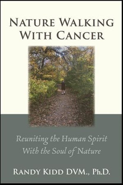 Nature Walking With Cancer, Randy Kidd, D.V.M., PH.D. - Ebook - 9781960462527