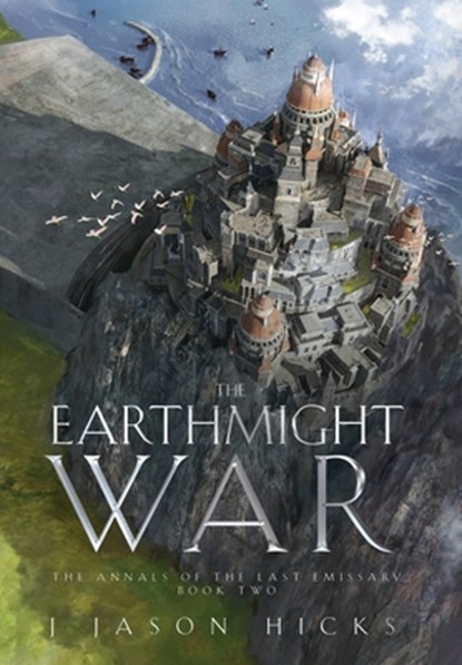 The Earthmight War: The Annals of the Last Emissary, J. Jason Hicks - Gebonden - 9781960481009