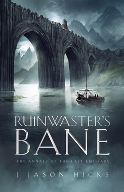 Ruinwaster's Bane: The Annals of the Last Emissary, J. Jason Hicks - Paperback - 9781960481078