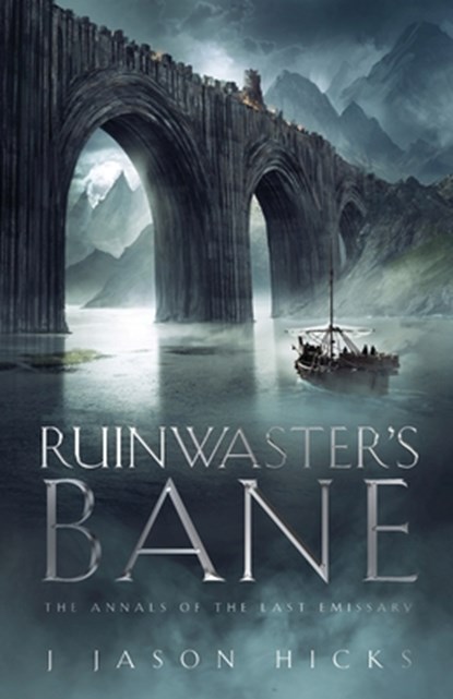 Ruinwaster's Bane - The Annals of the Last Emissary: The Annals of the Last Emissary, J. Jason Hicks - Paperback - 9781960481078