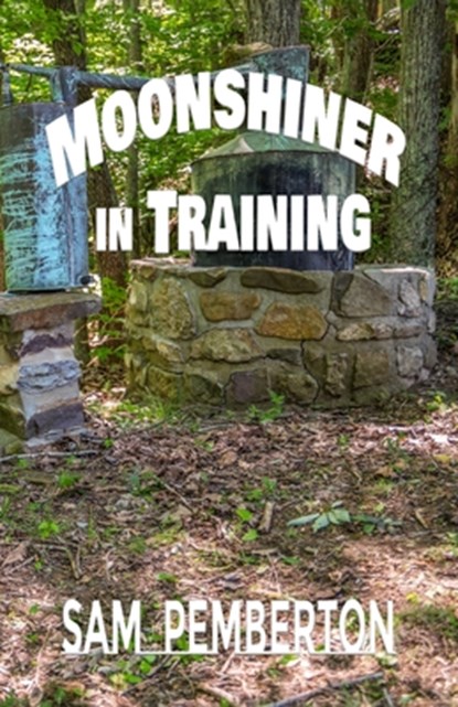 Moonshiner in Training, Sam Pemberton - Paperback - 9781960499950