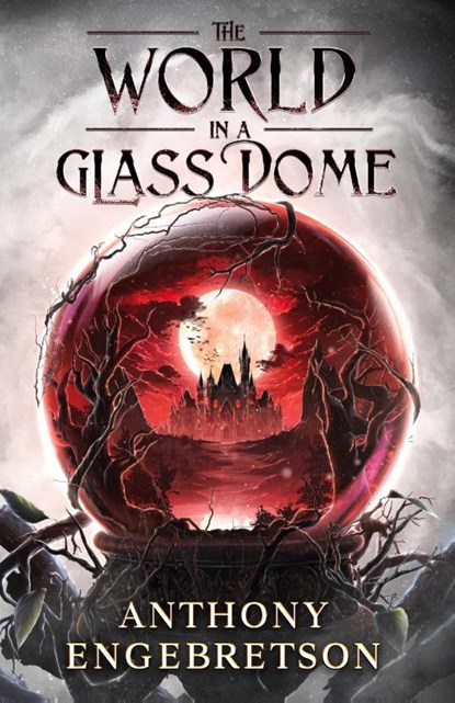 The World in a Glass Dome, Anthony Engebretson - Paperback - 9781960534224