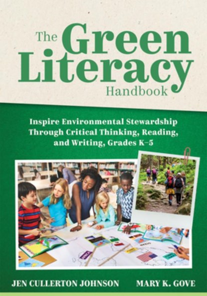 The Green Literacy Handbook: Inspire Environmental Stewardship Through Critical Thinking, Reading, and Writing, Grades K-5 (Active Learning That Inspi, Jen Cullerton Johnson - Paperback - 9781960574480
