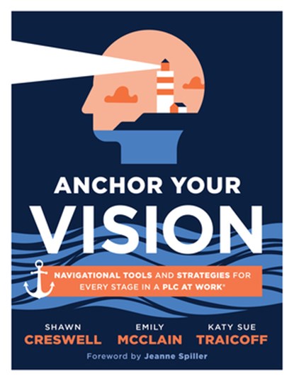 Anchor Your Vision: Navigational Tools and Strategies for Every Stage in a PLC at Work(r) (Tools to Move Your Vision to Action), Shawn Creswell - Paperback - 9781960574688