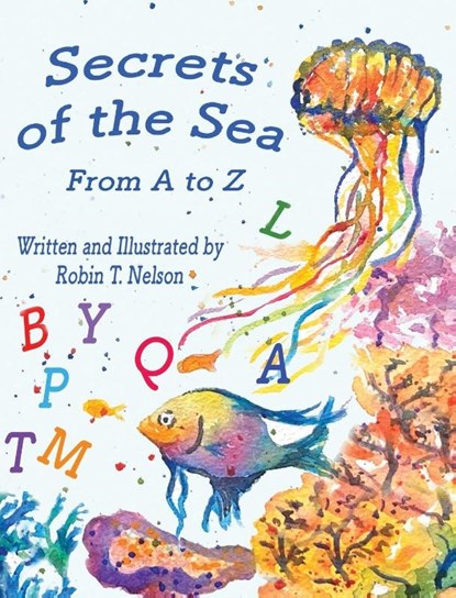 Secrets of the Sea, from A to Z, Robin T. Nelson - Gebonden - 9781960596697
