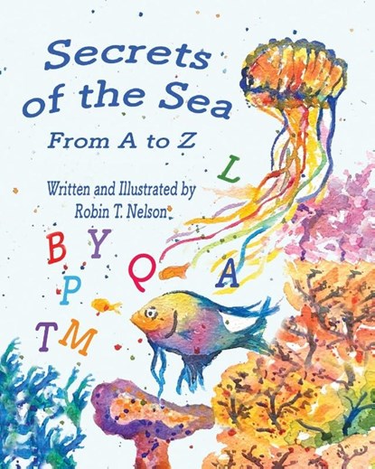 Secrets of the Sea, from A to Z., Robin T Nelson - Paperback - 9781960596703
