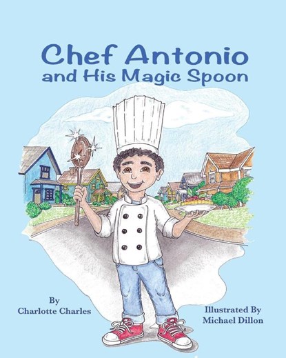 Chef Antonio and His Magic Spoon, Charlotte Charles - Paperback - 9781960596796