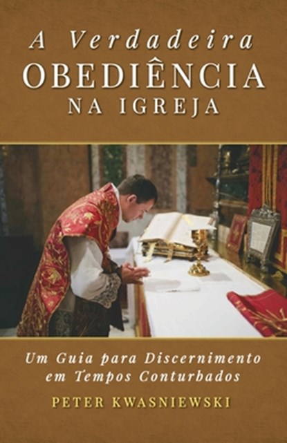 A Verdadeira Obediência na Igreja, Peter A Kwasniewski - Paperback - 9781960711199