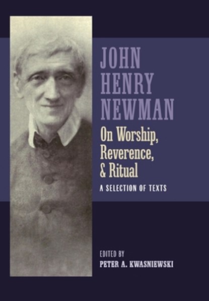 Newman on Worship, Reverence, and Ritual, John Henry Newman - Gebonden - 9781960711205