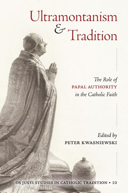 Ultramontanism and Tradition, Peter A Kwasniewski - Paperback - 9781960711595