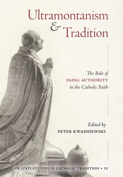 Ultramontanism and Tradition, Peter A. Kwasniewski - Gebonden - 9781960711601