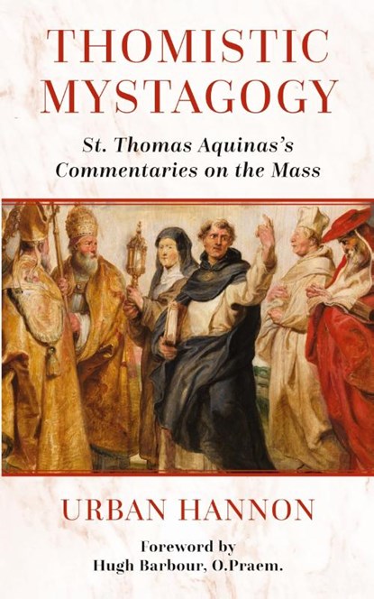 Thomistic Mystagogy, Hugh Barbour ; Urban Hannon - Paperback - 9781960711625