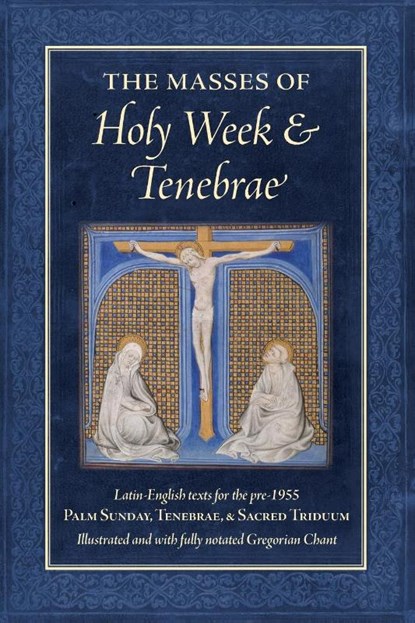 The Masses of Holy Week & Tenebrae, Peter A. Kwasniewski - Paperback - 9781960711700