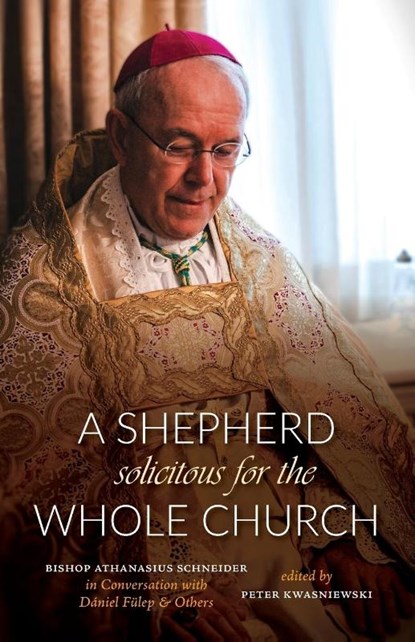 A Shepherd Solicitous for the Whole Church, Peter A. Kwasniewski - Paperback - 9781960711830
