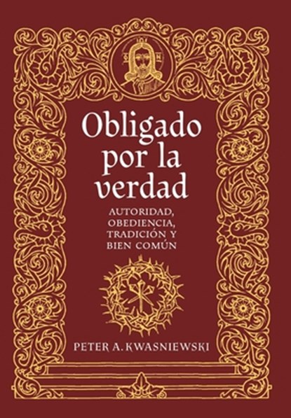 Kwasniewski, P: Obligado por la verdad, Peter A. Kwasniewski - Gebonden - 9781960711991