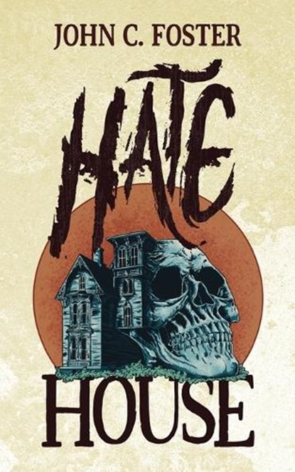 Hate House, John C. Foster - Paperback - 9781960721471