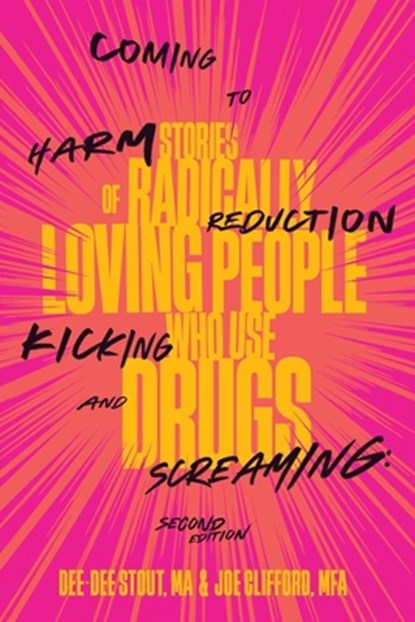 Coming to Harm Reduction Kicking and Screaming, Dee Dee Stout ; Joe Clifford - Paperback - 9781960725219