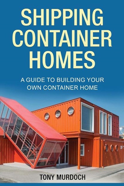 Shipping Container Homes, Tony Murdoch - Paperback - 9781960748171