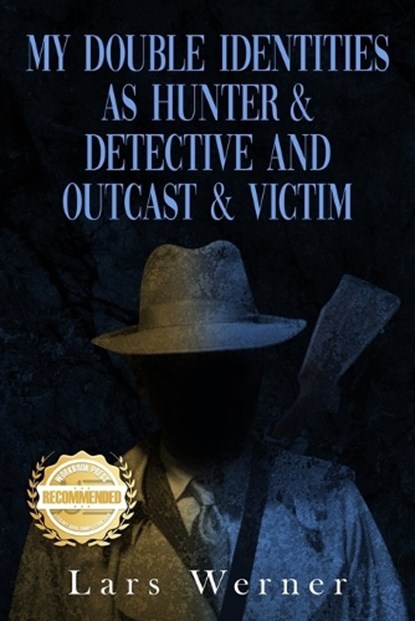 My Double Identities as Hunter & Detective and Outcast & Victim, Lars Werner - Paperback - 9781960752970