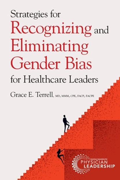 Strategies for Recognizing and Eliminating Gender Bias for Healthcare Leaders, Grace E. Terrell - Paperback - 9781960762016