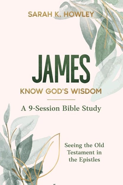 James Bible Study, Sarah K. Howley - Paperback - 9781960793201